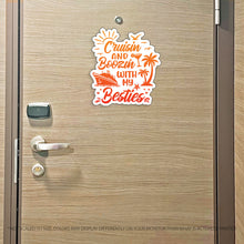 Load image into Gallery viewer, Cruisin and Boozin with my Besties - Funny Cruise Magnet - Several Colors