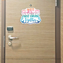 Load image into Gallery viewer, Funny Not Our First Cruise Together - Cruise Magnet - Several Colors