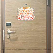 Load image into Gallery viewer, Funny Not Our First Cruise Together - Cruise Magnet - Several Colors