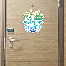 Load image into Gallery viewer, The Sea Makes Me Nauti - Punny Cruise Magnet - Several Colors