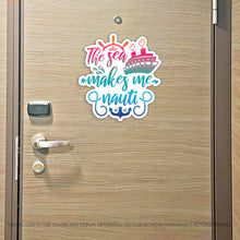 Load image into Gallery viewer, The Sea Makes Me Nauti - Punny Cruise Magnet - Several Colors