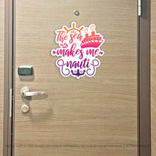 Load image into Gallery viewer, The Sea Makes Me Nauti - Punny Cruise Magnet - Several Colors