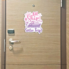 Load image into Gallery viewer, Sister Trip Cruise Magnet - Punny Oh Ship! It's a Girls Trip - Several Colors