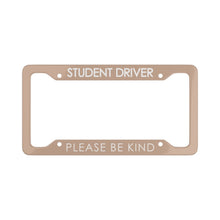 Load image into Gallery viewer, Student Driver Please Be Kind, Funny New Driver License Plate Frame - BOHO Nude Tan Beige