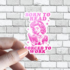 Funny Book Sticker - Born to Read, Forced to Work