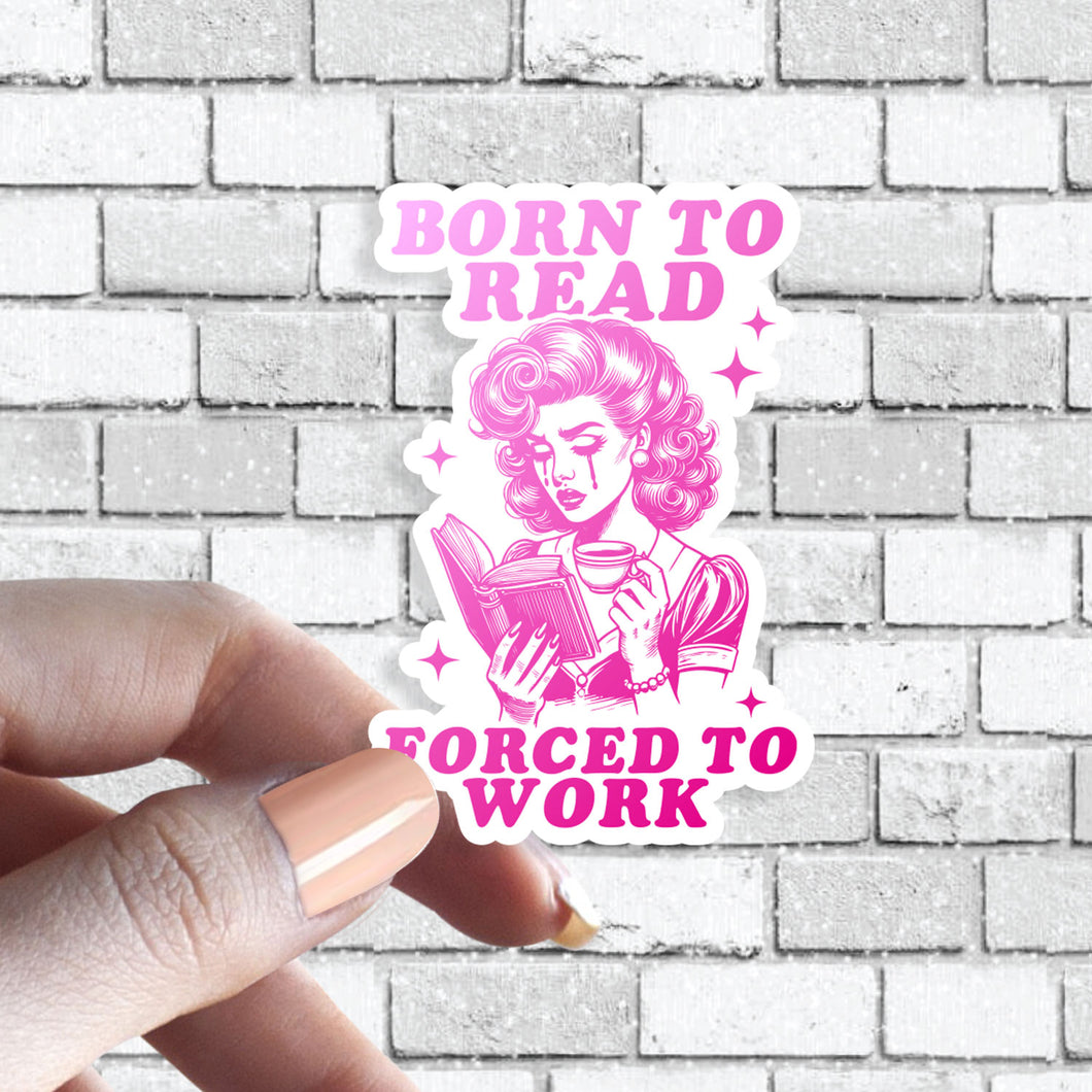 Funny Book Sticker - Born to Read, Forced to Work