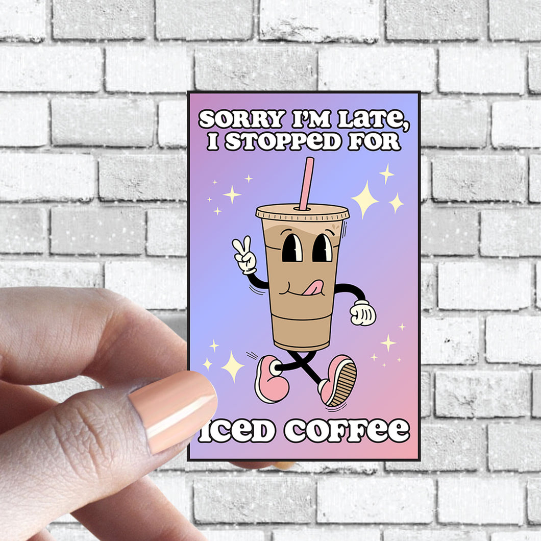 Ice Coffee Lover Sticker - Funny - Sorry I'm Late I Stopped for Iced Coffee