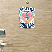 Load image into Gallery viewer, Sister Trip Cruise Magnet - Sisters Don&#39;t Let Sisters Cruise Alone  - Several Colors
