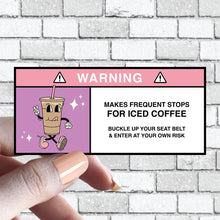 Load image into Gallery viewer, Ice Coffee Lover Sticker - Funny - Warning Makes Frequent Stops for Iced Coffee
