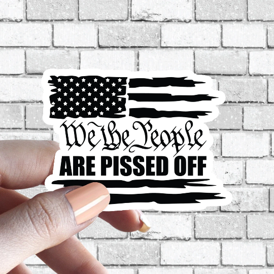 We The People Are Pissed Off Tattered Flag Preamble US Constitution Sticker