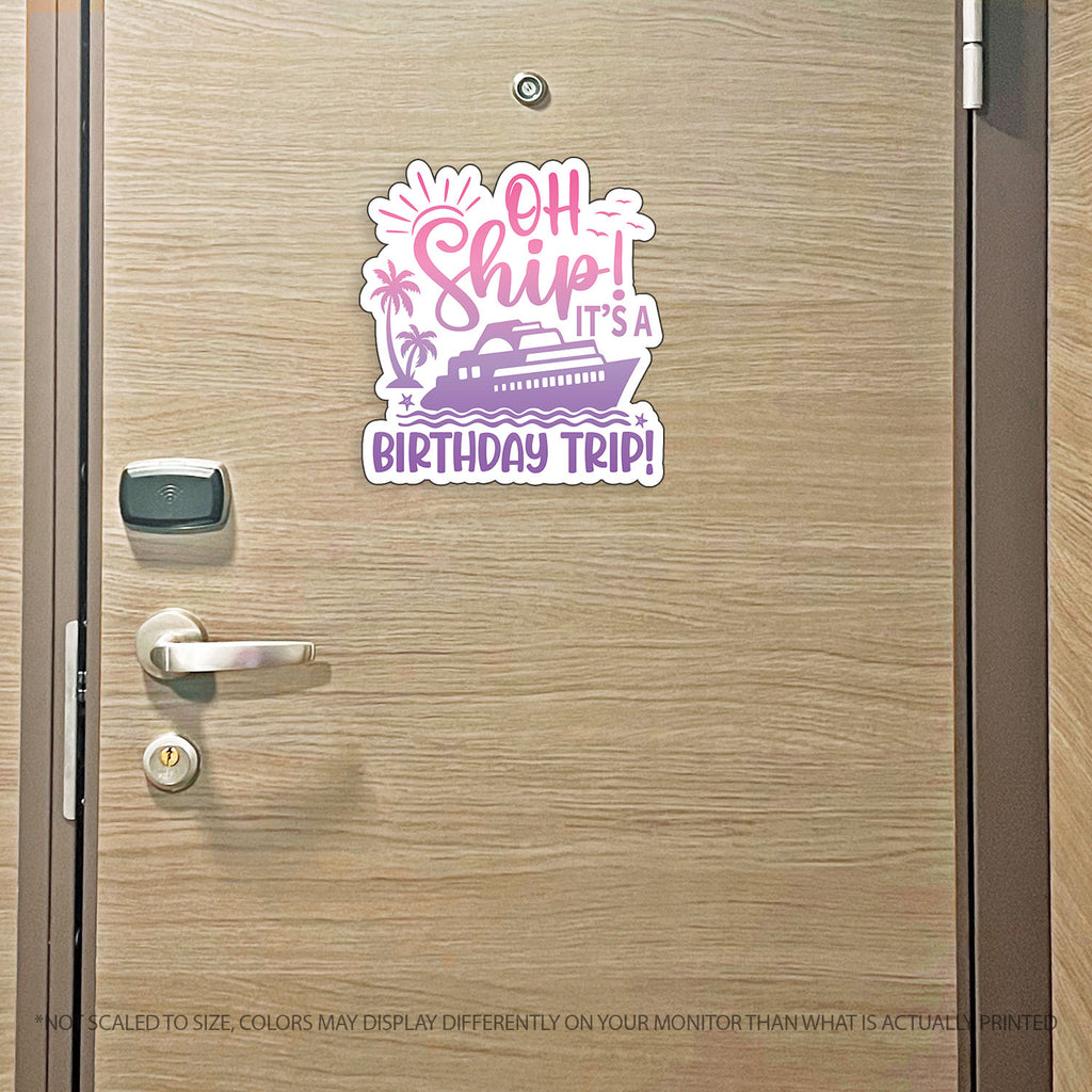 Birthday Trip Cruise Magnet - Punny Oh Ship! It's a Birthday Trip - Several Colors