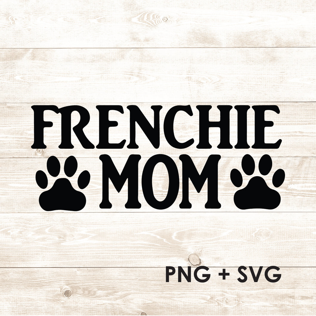 Frenchie Mom - French Bulldog - SVG + PNG - Digital Download