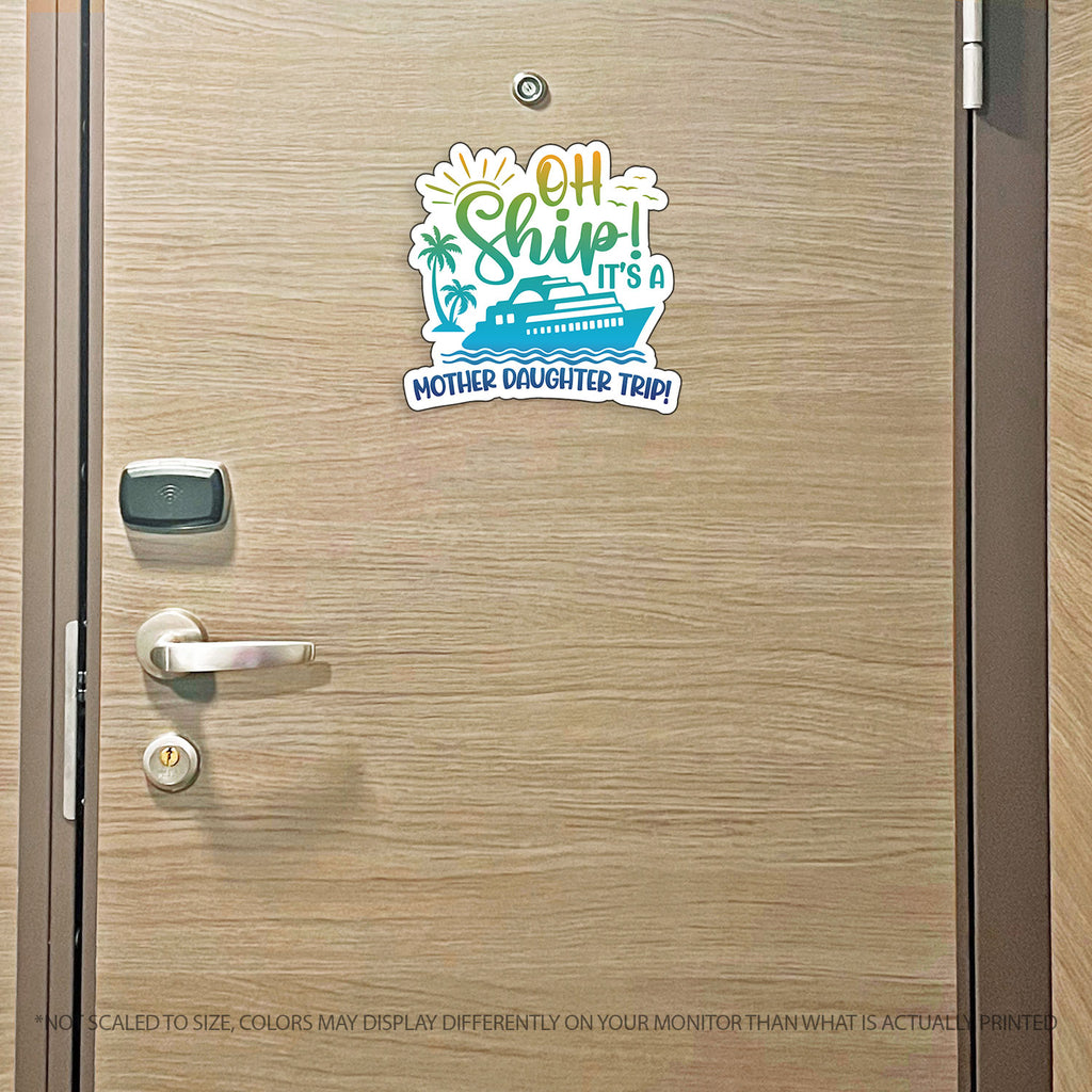 Mother Daughter Trip Cruise Magnet - Punny Oh Ship! It's a Mother Daughter Trip - Several Colors