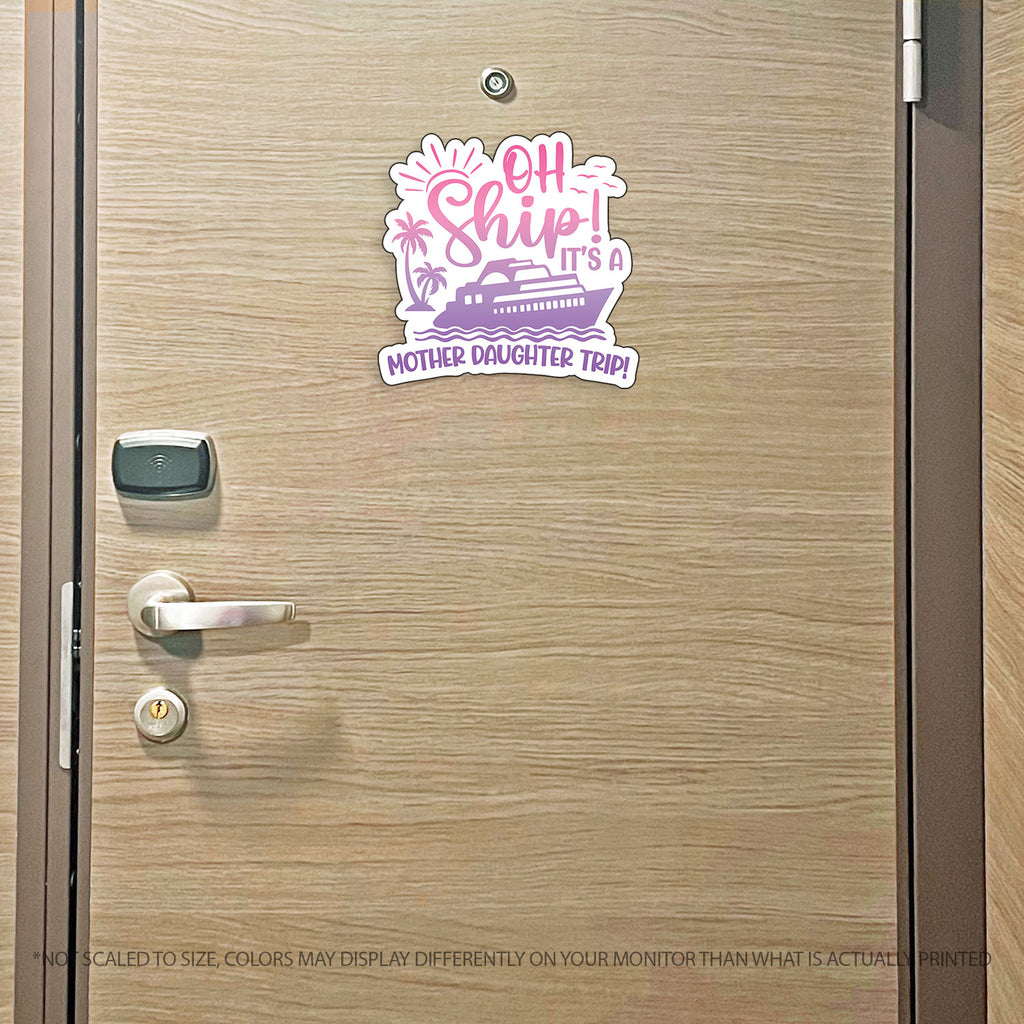 Mother Daughter Trip Cruise Magnet - Punny Oh Ship! It's a Mother Daughter Trip - Several Colors
