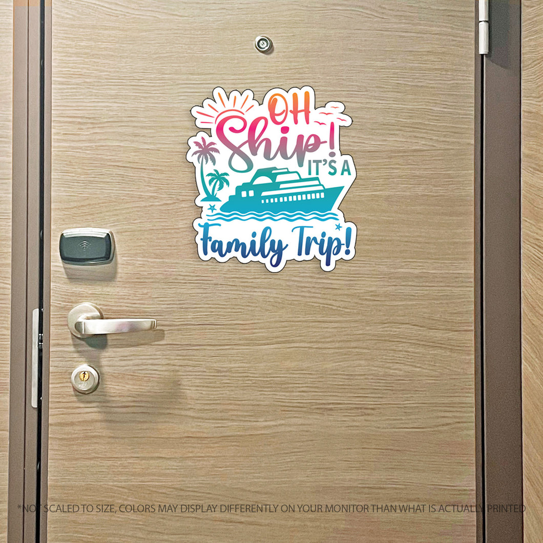 Family Trip Cruise Magnet - Punny Oh Ship! It's a Family Trip - Several Colors