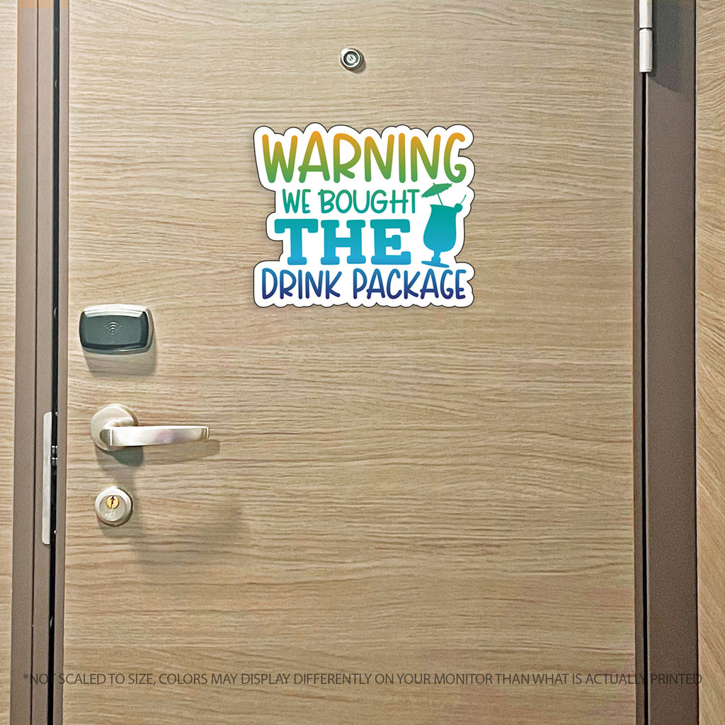 Funny Cruise Magnet - Warning WE Bought the Drink Package - Several Colors