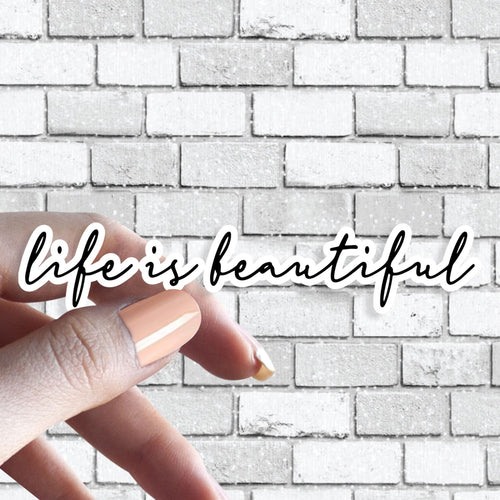 Life is Beautiful Sticker (amazing quote sticker, car sticker, phone sticker, laptop sticker, tumbler sticker)