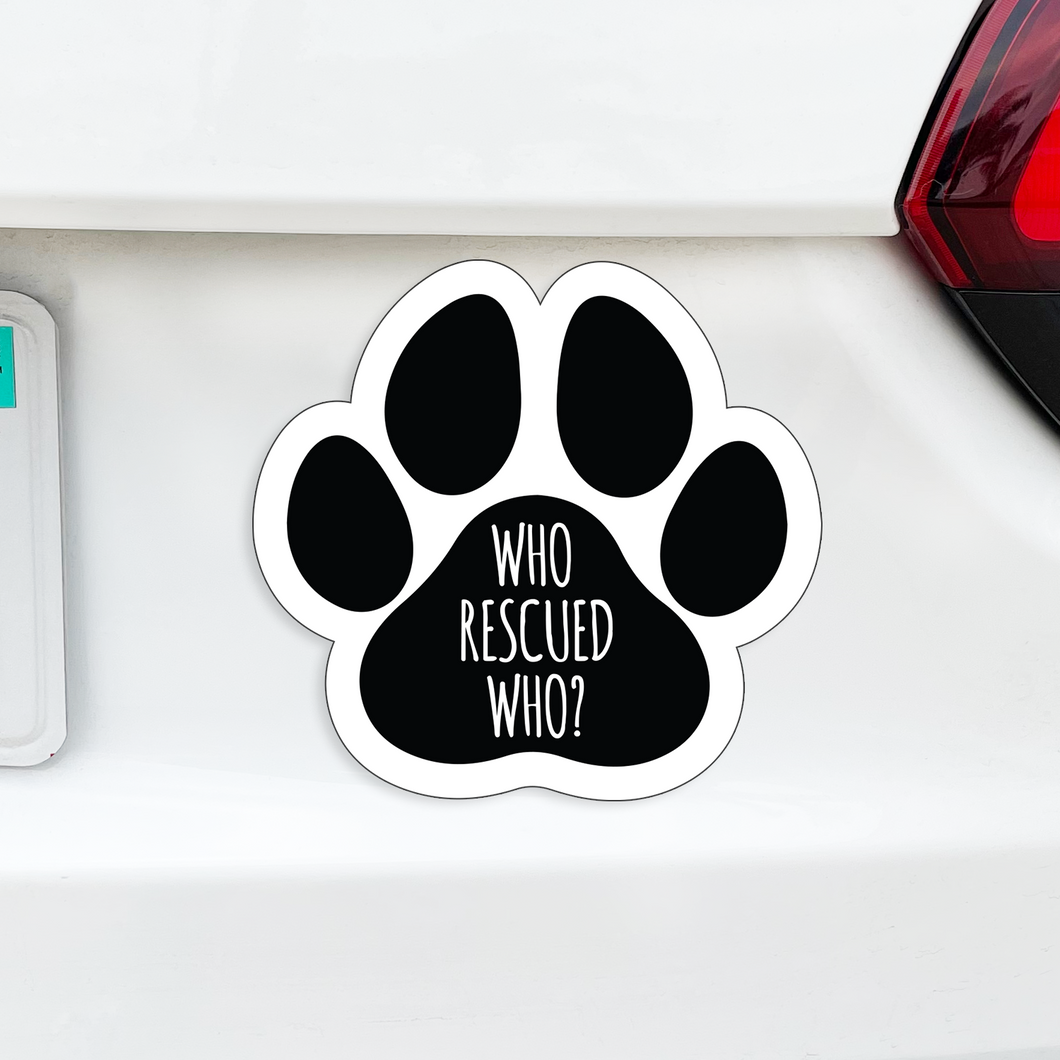 Who Rescued Who Paw Magnet - I Love My Adopted Pet - Pet Parent - Animal Paw